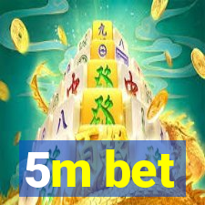 5m bet